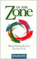 In the Zone: Making Winning Moments Your Way of Life