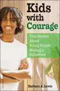 Kids with Courage: True Stories about Young People Making a Difference