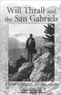 Will Thrall and the San Gabriels: A Man to Match the Mountains