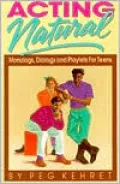 Acting Natural; Monologs, Dialogs, and Playlets for Teens