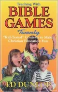 Teaching with Bible Games: "Kid-Tested" Contests to Make Christian Education Fun