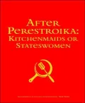 After Perestroika: Kitchenmaids or Stateswomen