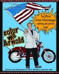 Color Me Arnold: The Unofficial Arnold Schwarzenegger Coloring and Activity Book!