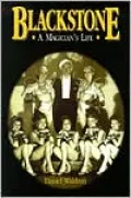 Blackstone, a Magician's Life : The World and Magic Show of Harry Blackstone, 1885-1965