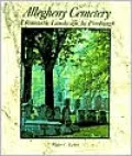 Allegheny Cemetery: A Romantic Landscape in Pittsburgh