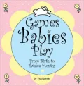 Games Babies Play 2 Ed: From Birth to Twelve Months