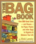 The Bag Book: Over 500 Great Uses - And Reuses - For Paper, Plastic and Other Bags to Organize and Enhance Your Life