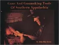 Guns and Gunmaking Tools of Southern Appalachia