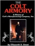 The Colt Armory: A History of Colt's Manufacturing Company, Inc.