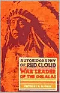 Autobiography of Red Cloud: War Leader of the Oglalas