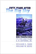 Fifty Years after the Big Sky: New Perspectives on the Fiction and Films of A. B. Guthrie, Jr.