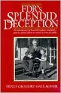 Fdr's Splendid Deception: The Moving Story of Roosevelt's Massive Disability-And the Intense Efforts to Conceal It from the Public