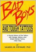 Bad Boys and Tough Tattoos: A Social History of the Tattoo with Gangs, Sailors and Street-Corner Punks, 1950-1965