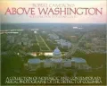Above Washington: A Collection of Nostalgic and Contemporary Aerial Photographs of the District of Columbia
