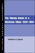 The Taiping Vision Of A Christian China 1836-1864