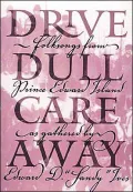 Drive Dull Care Away: Folksongs from Prince Edward Island