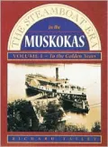 Steamboat Era in the Muskokas Volume I: To the Golden Years