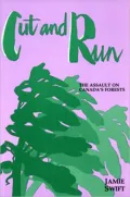 Cut and Run: The Assault on Canada's Forest
