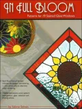 In Full Bloom: Patterns for 19 Stained Glass Windows