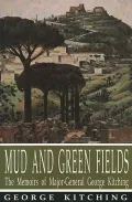 Mud and Green Fields: The Memoirs of Major-General George Kitching