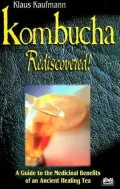 Kombucha Rediscovered!: A Guide to the Medicinal Benefits of an Ancient Healing Tea