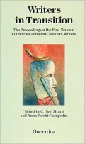 Writers in Transition: The Proceedings of the First National Conference of Italian-Canadian Writers, Vol. 6