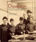 Dissection: Photographs of a Rite of Passage in American Medicine, 1880-1930
