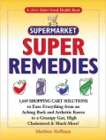 Jerry Baker's Supermarket Super Remedies: 1,649 Shopping Cart Solutions to Ease Everything from an Aching Back and Arthritic Knees to a Grumpy Gut, High Cholesterol & Much More!