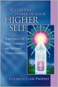 Access the Power of Your Higher Self: Your Source of Inner Guidance and Spiritual Transformation