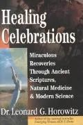 Healing Celebrations Miraculous Recoveries Through Ancient Scriptures, Natural Medicine & Mo...