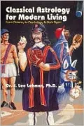 Classical Astrology for Modern Living: From Ptolemy to Psychology and Back Again