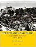 North Shore Long Island: Country Houses, 1890-1950