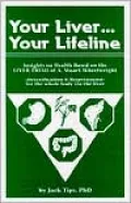 Your Liver...Your Lifeline: Insights on Health, Based on the Liver Triad of A. Stuart Wheelwright