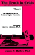 The Truth in Crisis : Volume 3: the Controversy in the Southern Baptist Convention