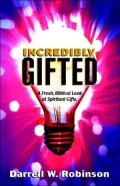 Incredibly Gifted: A Fresh, Biblical Look at Spiritual Gifts