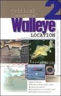 Walleye Location: Finding Walleyes in Lakes, Rivers, and Reservoirs: Expert Advice from North America's Leading Authority on Freshwater (Critical Concepts Series 2, Book 2)