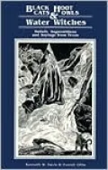 Black Cats, Hoot Owls, and Water Witches: Beliefs, Superstitions, and Sayings from Texas