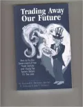 Trading Away Our Future: How to Fix Our Government-Driven Trade Defecits and Faulty Tax System Before It's Too Late