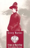 Crime at Mayerling (Studies in Austrian Literature, Culture and Thought Series): The Life and Death of Mary Vetsera : With New Expert Opinions Following the Desecration of Her Grave