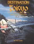 Destination Tokyo A Pictorial History of Doolittle's Tokyo Raid, April 18, 1942