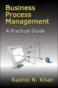 Business Process Management: A Practical Guide
