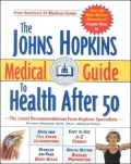 The Johns Hopkins Medical Guide to Health After 50: The Latest Recommendations from the Hopkins Specialists