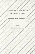 Aging and the Aged in Jewish Law Essays and Responsa