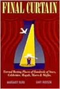 Final Curtain: Eternal Resting Places of Stars, Celebrities, Moguls, Misers, Misfits and Their Stories