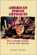 American Indian Artifacts: How to Identify, Evaluate and Care for Your Collection