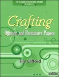 Crafting Opinion and Persuasive Papers: For Teachers of Developing Writers in Grades 4-10