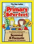 Primary and Perfect: Seasonal and Thematic Projects for K-2 Learners