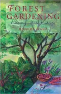 Forest Gardening: Cultivating an Edible Landscape