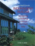 The Real Goods Independent Builder: Designing and Building a House Your Own Way