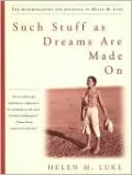 Such Stuff as Dreams Are Made On: The Autobiography and Journals of Helen M. Luke